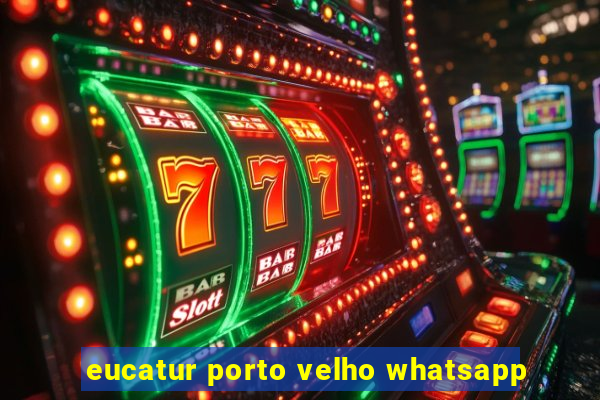 eucatur porto velho whatsapp